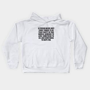 A person needs just three things to be truly happy in this world Kids Hoodie